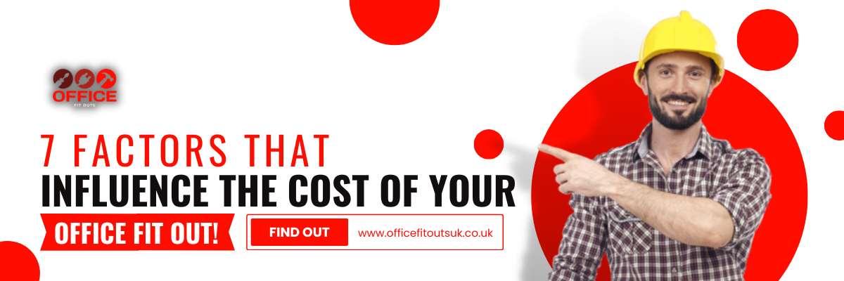 7 factors that influence the cost of Your office fit out!